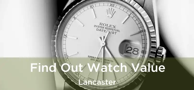  Find Out Watch Value Lancaster