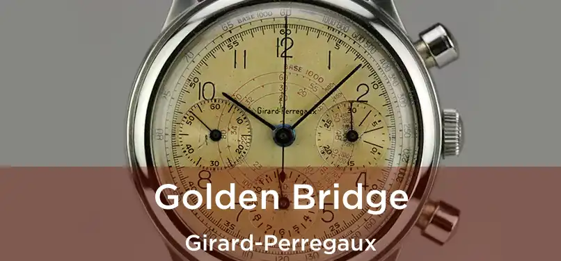  Golden Bridge Girard-Perregaux