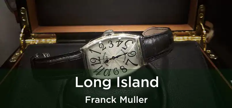  Long Island Franck Muller