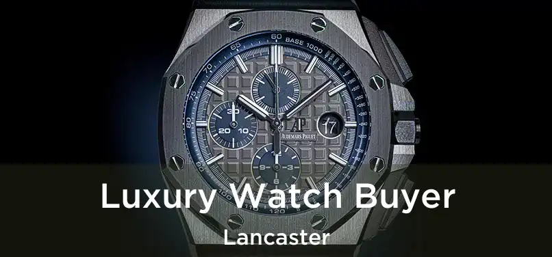  Luxury Watch Buyer Lancaster