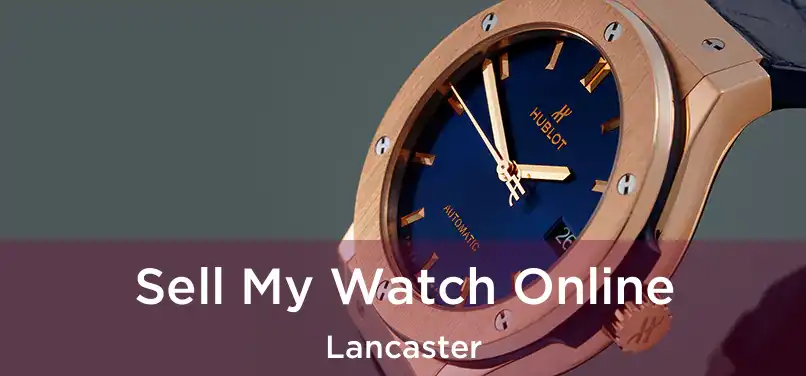 Sell My Watch Online Lancaster