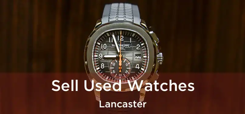  Sell Used Watches Lancaster