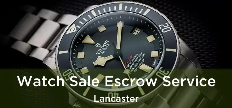  Watch Sale Escrow Service Lancaster