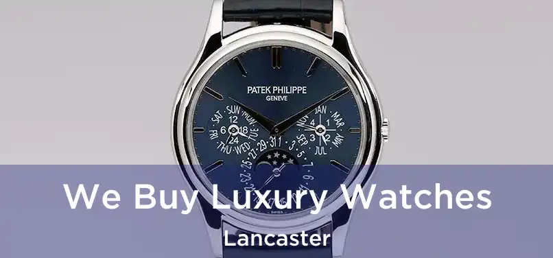  We Buy Luxury Watches Lancaster